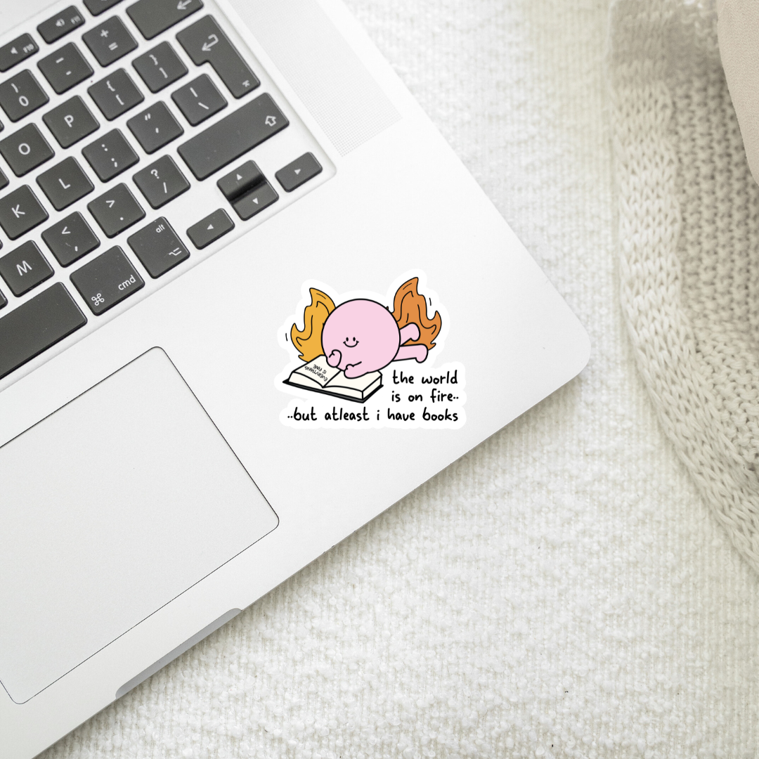 The World Is On Fire But At least I Have Books Sticker