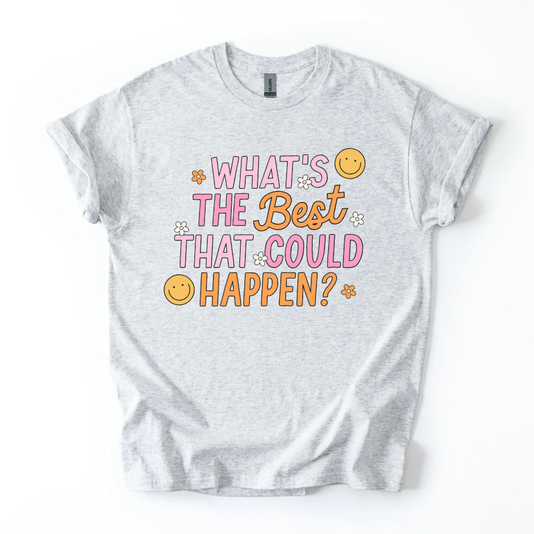 What's The Best That Could Happen T-Shirt