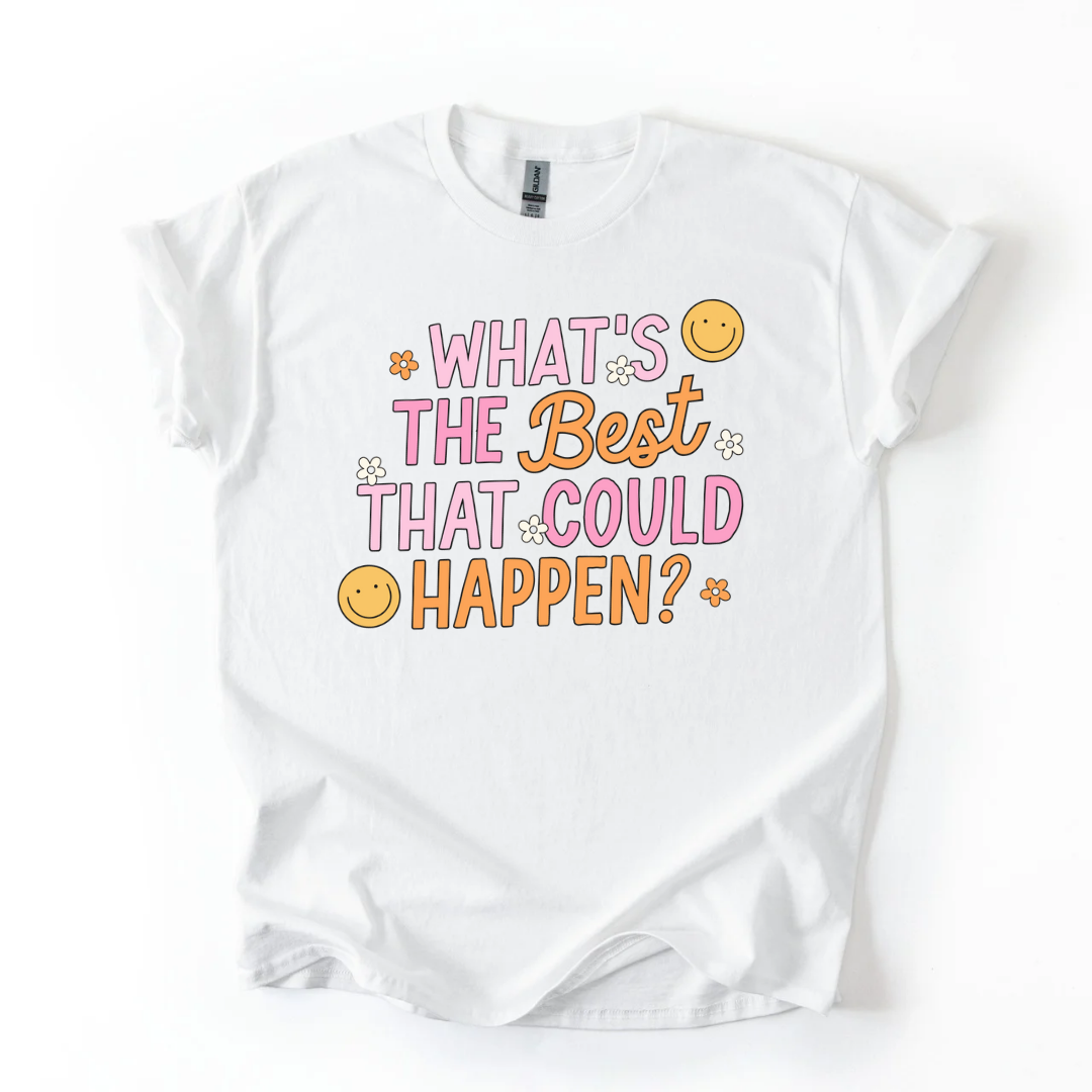 What's The Best That Could Happen T-Shirt