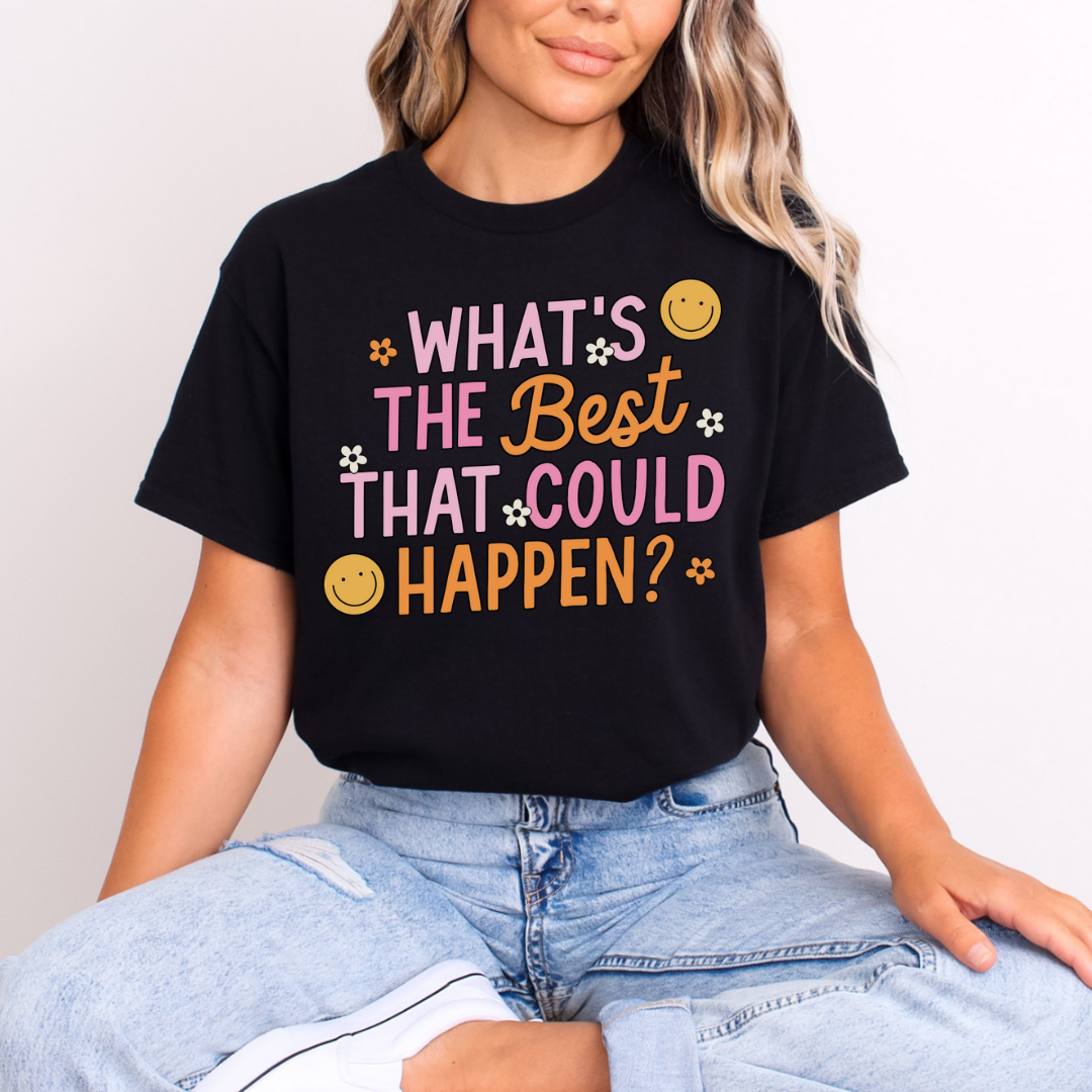 What's The Best That Could Happen T-Shirt
