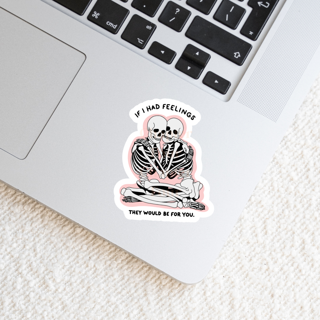 If I Had Feelings They Would Be For You Skeletons Sticker