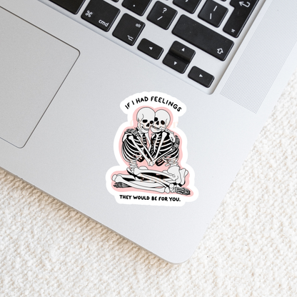 If I Had Feelings They Would Be For You Skeletons Sticker