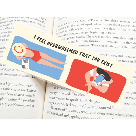 I Feel Overwhelmed That You Exist Bookmark