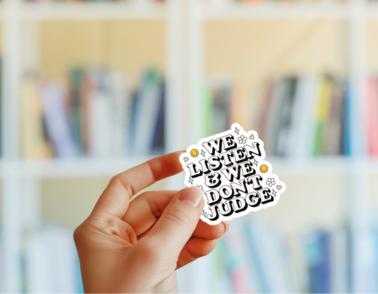 We Listen & We Don't Judge Sticker