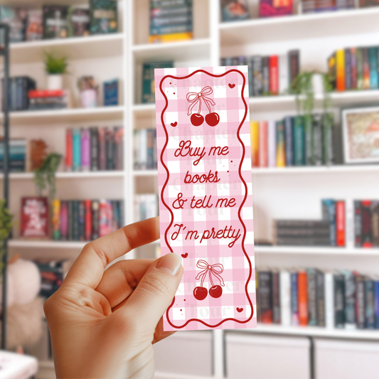 Buy Me Books And Tell Me I'm Pretty Bookmark