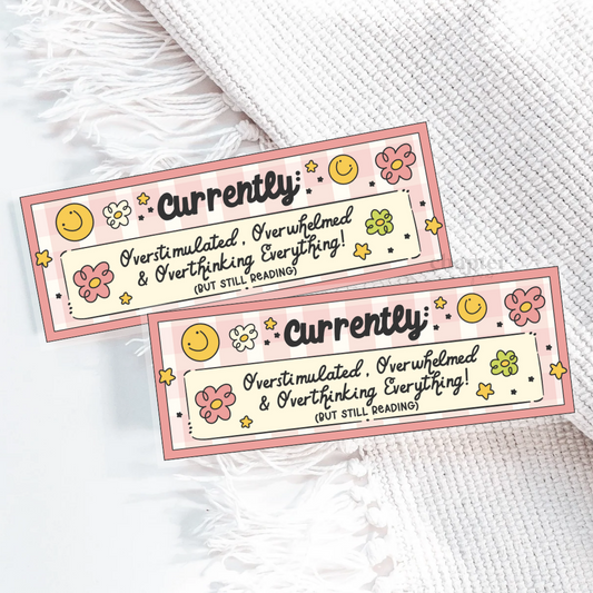 Two colorful bookmarks with 'Currently: Overstimulated, Overwhelmed & overthinking Everything! But Still Reading' text and illustrations on a white background