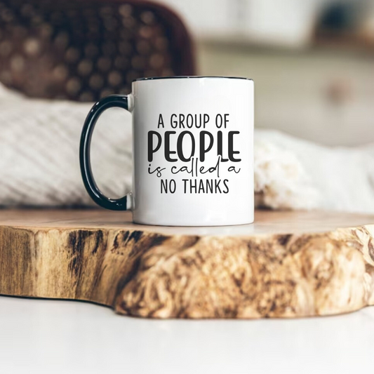 A Group Of People Is Called A No Thanks Mug - 11.8oz