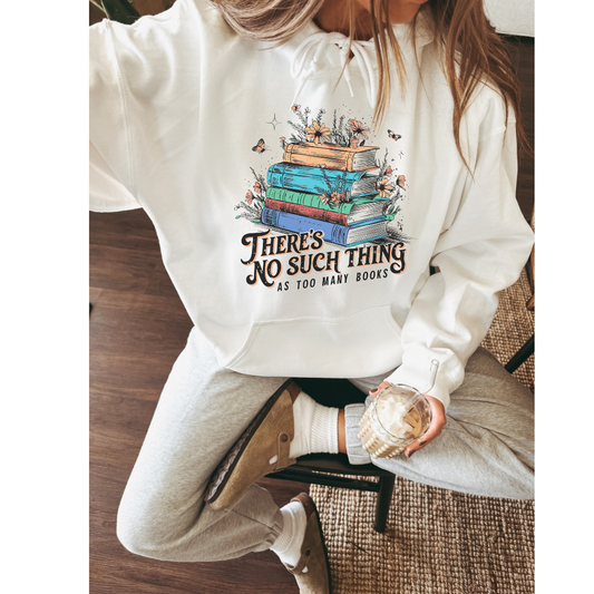 There's No Such Thing As Too Many Books Hoodie