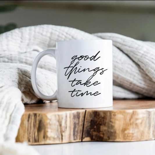 Good Things Take Time Mug