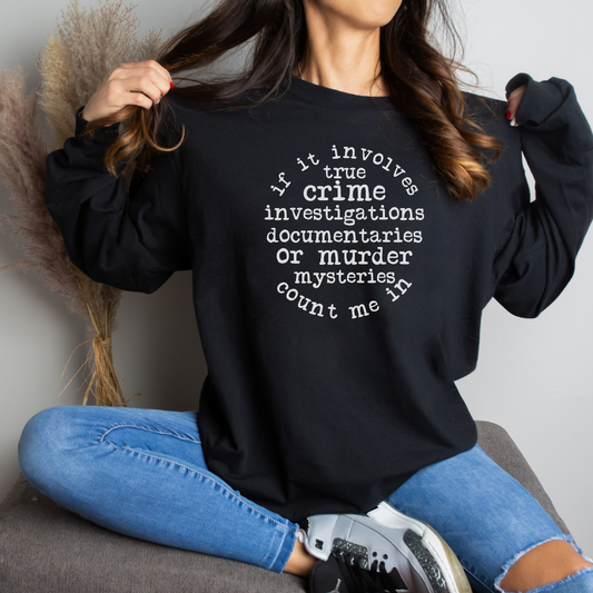 If It Involves True Crime Investigations Count Me In Long Sleeve T-Shirt