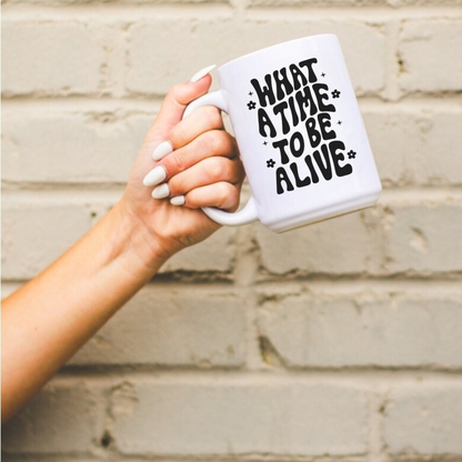 What A Time To Be Alive Mug