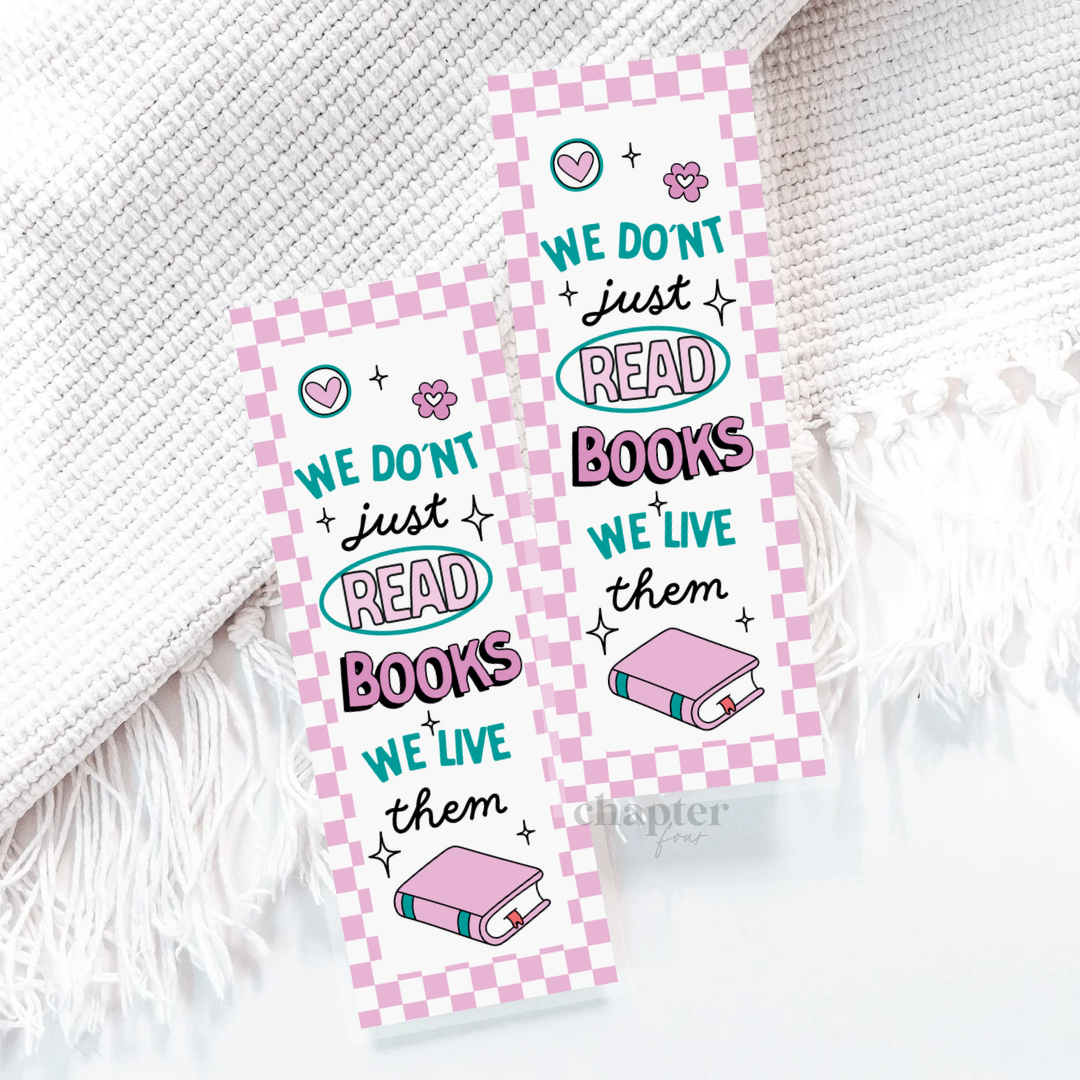 We Don't Just Read Books We Live Them Bookmark