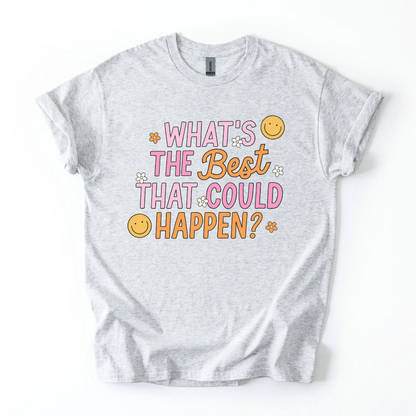 What's The Best That Could Happen T-Shirt