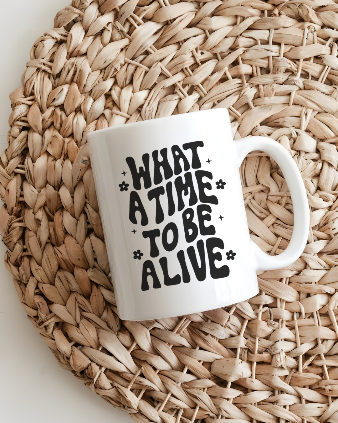 What A Time To Be Alive Mug