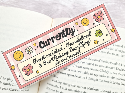 Currently Overstimulated, Overwhelmed & Overthinking Everything But Still Reading Bookmark