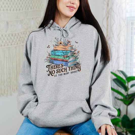 There's No Such Thing As Too Many Books Hoodie